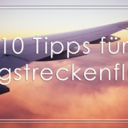 10 Tipps für Langstreckenflüge