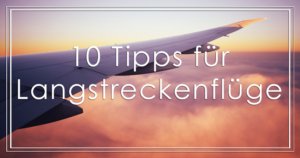 10 Tipps für Langstreckenflüge